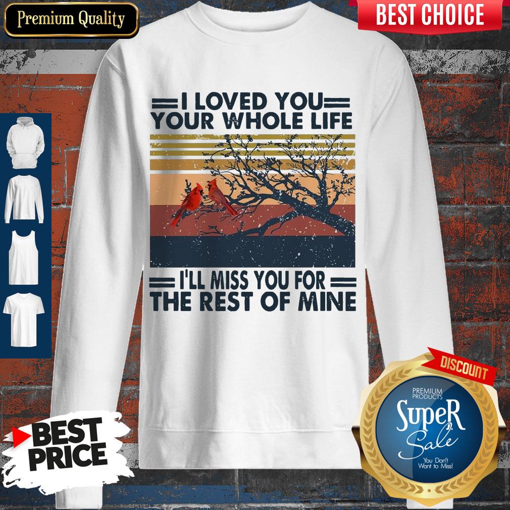 I Loved You Your Whole Life I’ll Miss You For The Rest Of Mine Shirt - Image 3