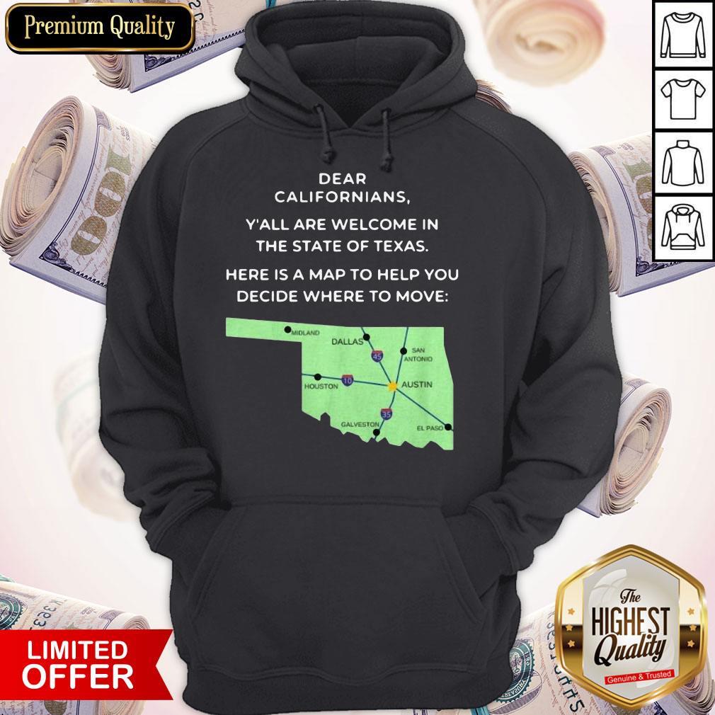 Dear Californians Y’all Are Welcome In The State Of Texas Here Is A Map To Help You Decide Where To Move Shirt - Image 5