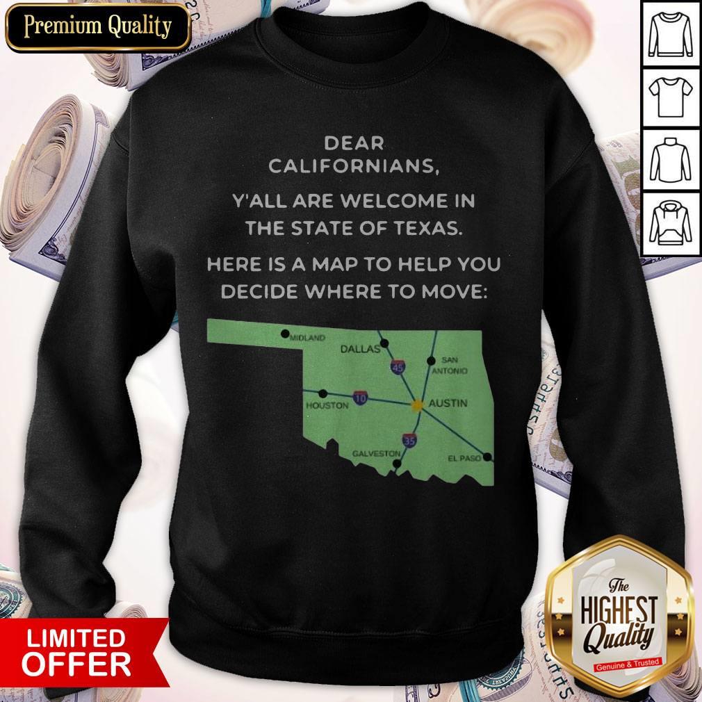 Dear Californians Y’all Are Welcome In The State Of Texas Here Is A Map To Help You Decide Where To Move Shirt - Image 4