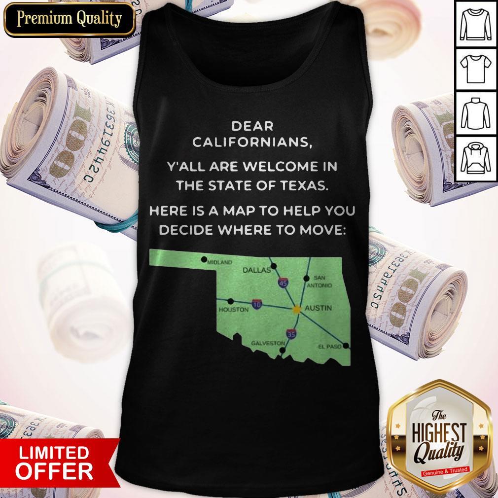 Dear Californians Y’all Are Welcome In The State Of Texas Here Is A Map To Help You Decide Where To Move Shirt - Image 3