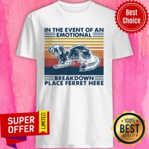 Top In The Event Of An Emotional Breakdown Place Ferret Here Vintage Retro Shirt