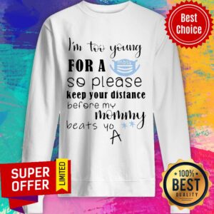 Alternative view of I’m Too Young For A Mask So Please Keep Your Distance Before My Mommy Beat Yo Shirt