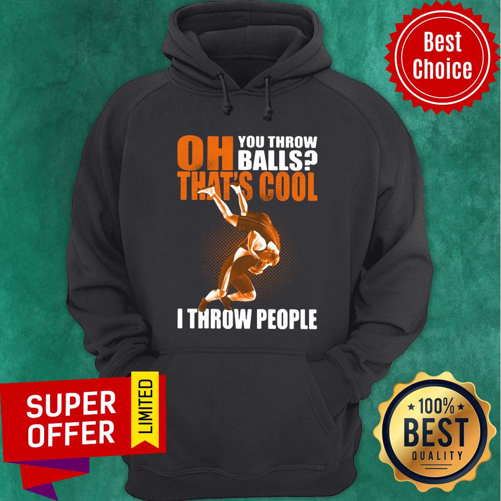 Oh You Throw Balls That's Cool I Throw People Shirt - Image 2