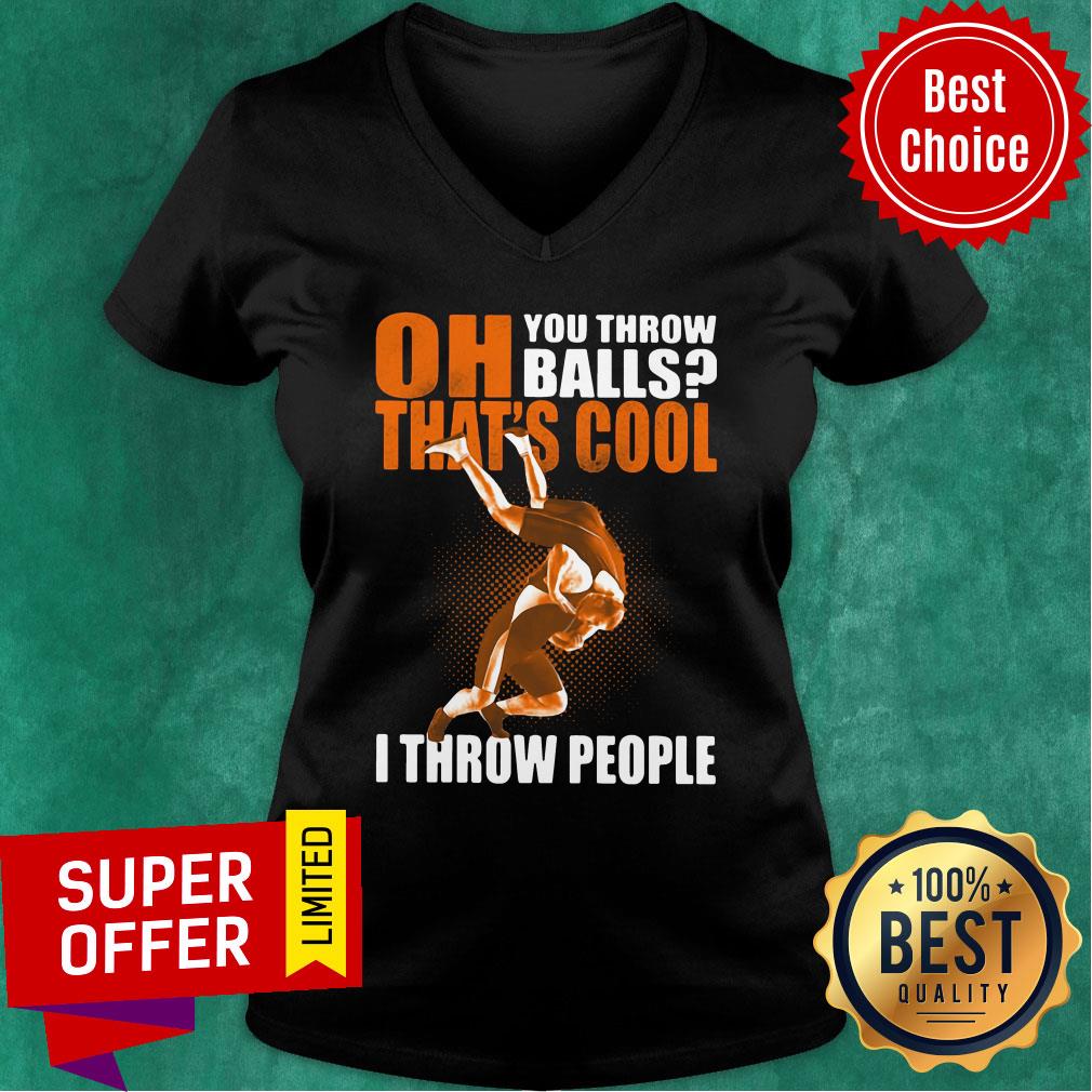 Oh You Throw Balls That's Cool I Throw People Shirt - Image 3