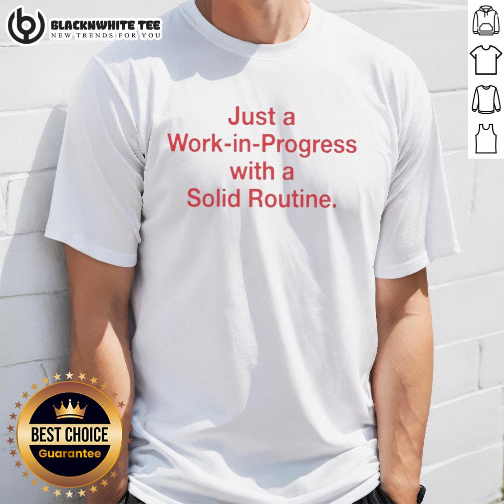 Awesome Just A Work In Progress With A Solid Routine T-Shirt