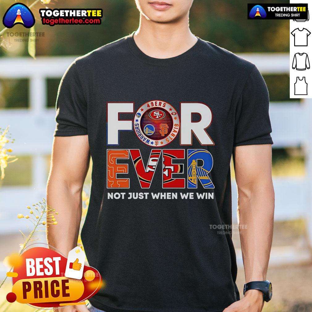 Official San Francisco Forever Not Just When We Win T-Shirt