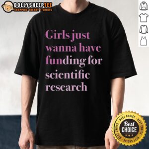 Top Girls Just Wanna Have Funding For Scientific Research T-Shirt