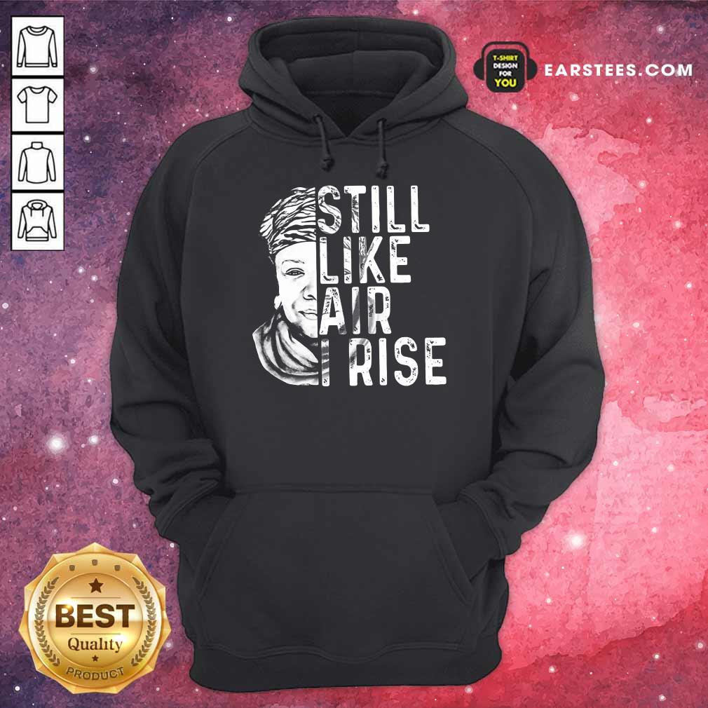 Original Maya Angelou Still Like Rise 2 Shirt - Image 4