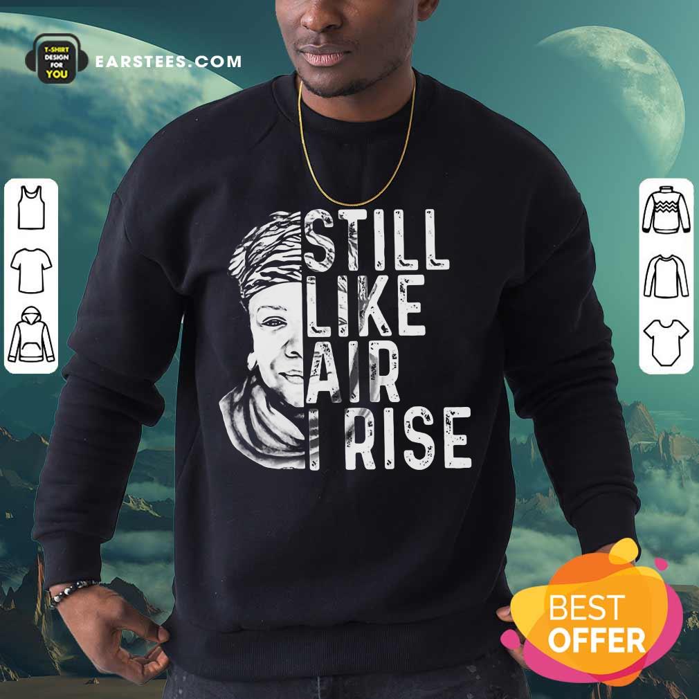 Original Maya Angelou Still Like Rise 2 Shirt - Image 3
