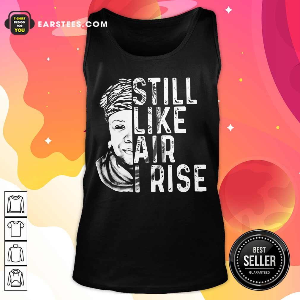 Original Maya Angelou Still Like Rise 2 Shirt - Image 2
