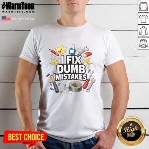 Nice I Fix Dumb Mistakes Funny Handyman Graphic T-Shirt
