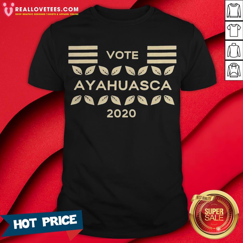 Awesome Vote Ayahuasca 2020 Shirt