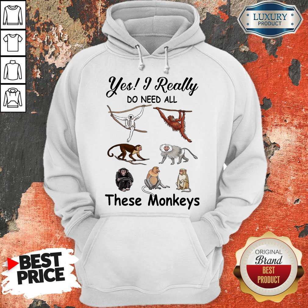 Hot Yes I Really Do Need All These Monkeys Shirt - Image 5
