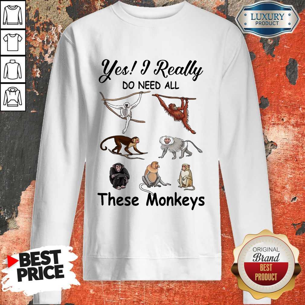 Hot Yes I Really Do Need All These Monkeys Shirt - Image 4