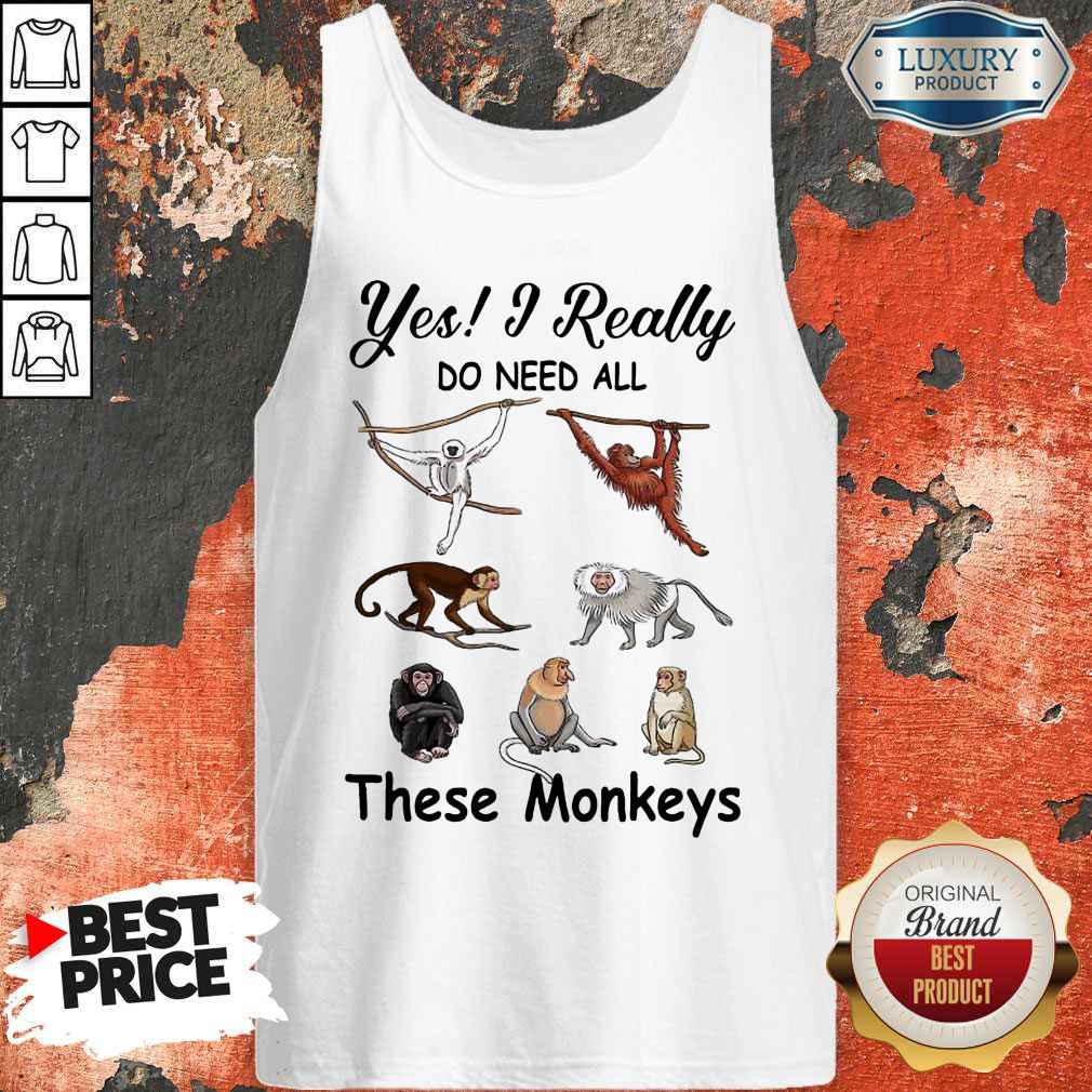 Hot Yes I Really Do Need All These Monkeys Shirt - Image 3