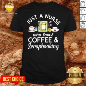 Top Just A Nurse Who Loves Coffee Scrapbooking Shirt