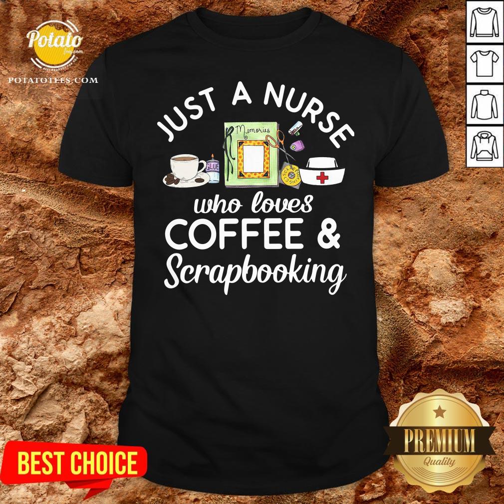 Top Just A Nurse Who Loves Coffee Scrapbooking Shirt