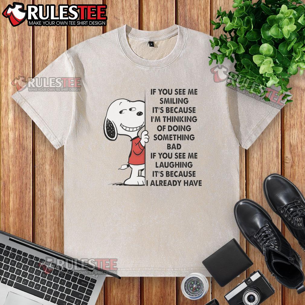 Cute Snoopy If You See Me Smiling It's Because I'm Thinking Of Doing Something Bad T-Shirt - Image 6