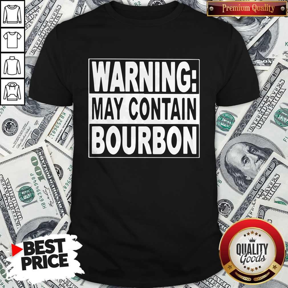 Cute Warning May Contain Bourbon Shirt