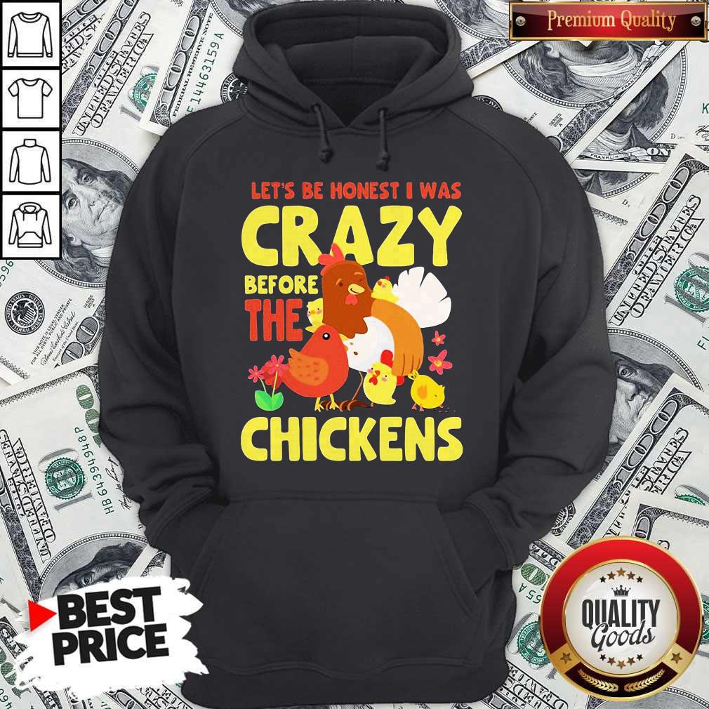 Good Let's Be Honest I Was Crazy Before The Chickens Flower Shirt - Image 5