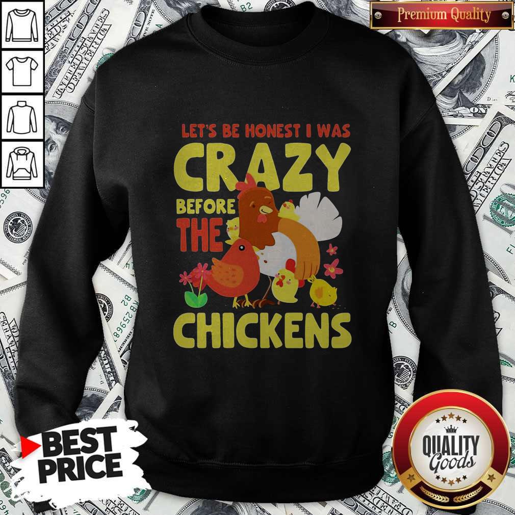 Good Let's Be Honest I Was Crazy Before The Chickens Flower Shirt - Image 4