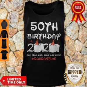 Alternative view of Top 50th Birthday 2020 The Year When Shit Got Real Quarantine Covid-19 Shirt