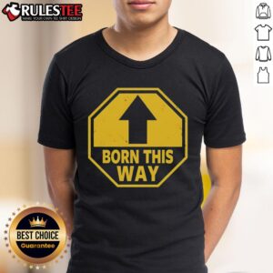 Official Born This Way Sign T-Shirt