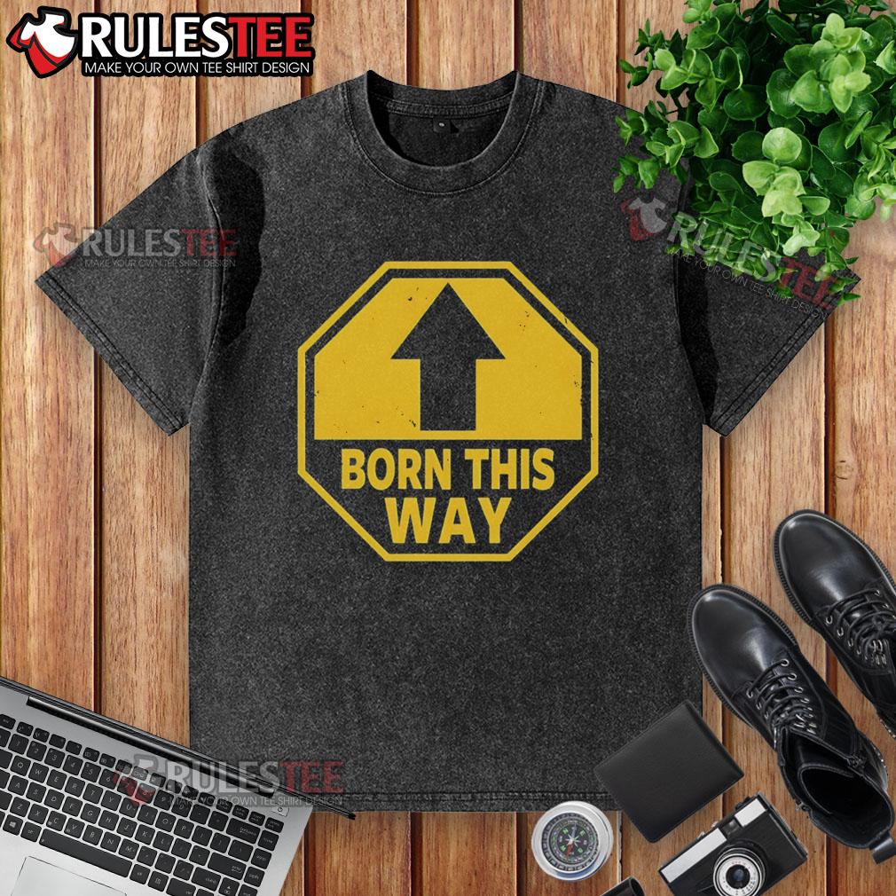 Official Born This Way Sign T-Shirt - Image 6