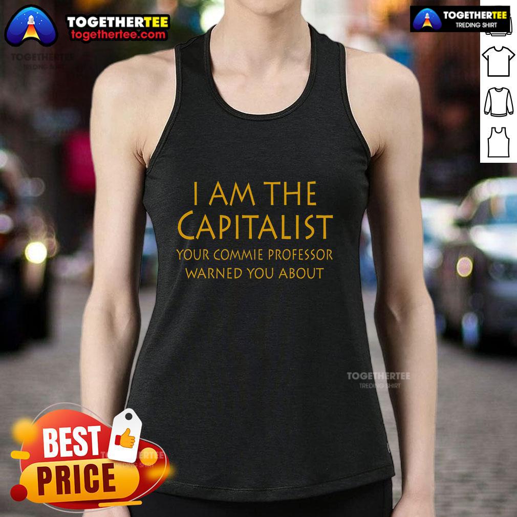 Premium I Am The Capitalist Your Commie Professor Warned You Abou T-Shirt - Image 4