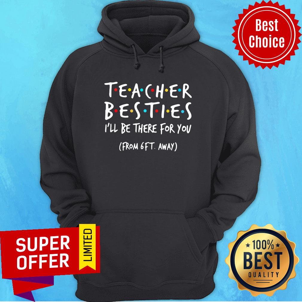 Teacher Besties I'll Be There For You From 6ft Away Shirt - Image 2