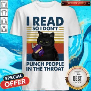I Read So I Don't Punch People In The Throat Shirt
