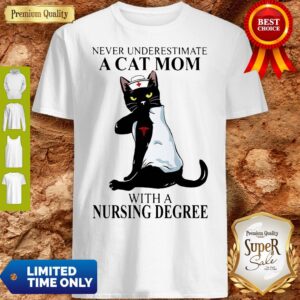 Top Never Underestimate A Cat Mom With A Nursing Degree Shirt