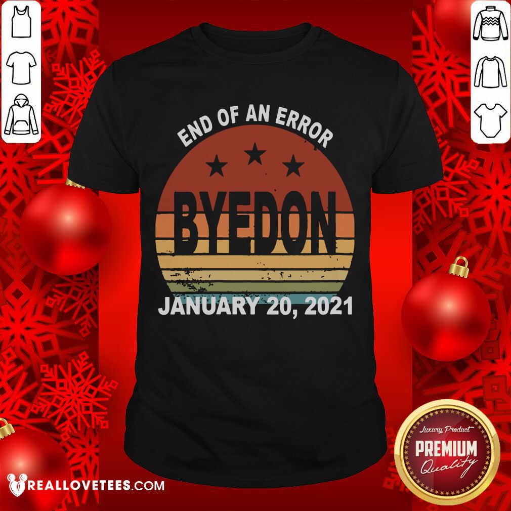 Top End of an Error ByeDon Inauguration Jan 20, 2021 Vintage Shirt
