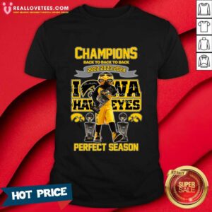 Champions Back To Back To Back 2022 2023 2024 Iowa Hawkeyes Perfect Season T-Shirt