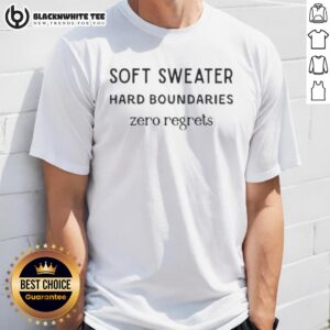Top Soft Sweater Hard Boundaries Zero Regrets T-Shirt