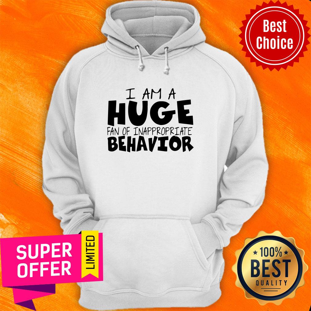 Funny I Am A Huge Fan Of Inappropriate Behavior Shirt - Image 5