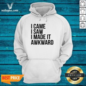 Alternative view of Happy I Came I Saw I Made It Awkward Shirt