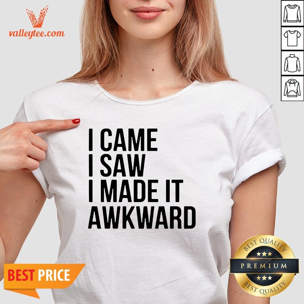 Happy I Came I Saw I Made It Awkward Shirt - Image 3