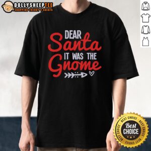 Nice Dear Santa It Was The Gnome T-Shirt