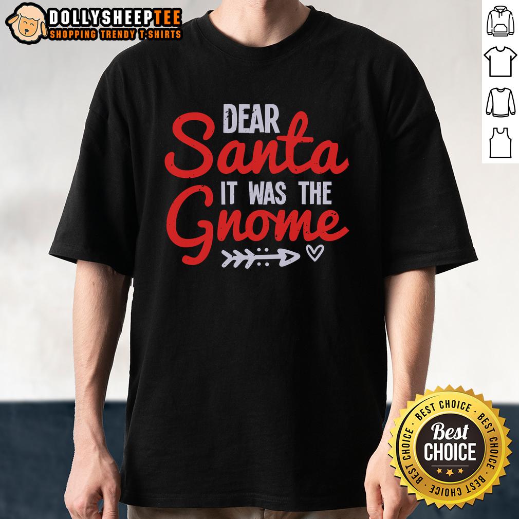 Nice Dear Santa It Was The Gnome T-Shirt