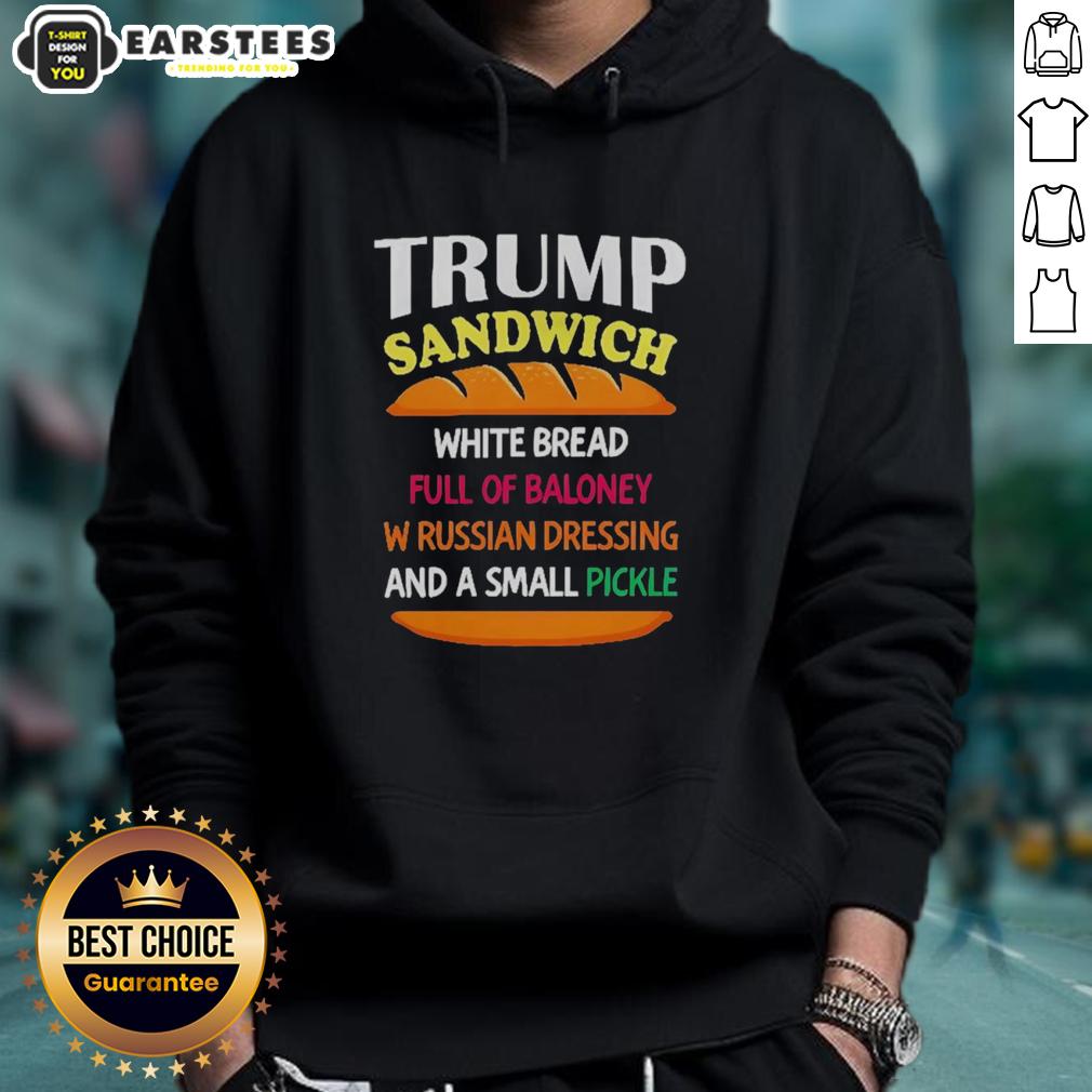 Good Trump Sandwich White Bread Full Of Baloney W Russian Dressing And A Small Pickle Political T-Shirt - Image 2