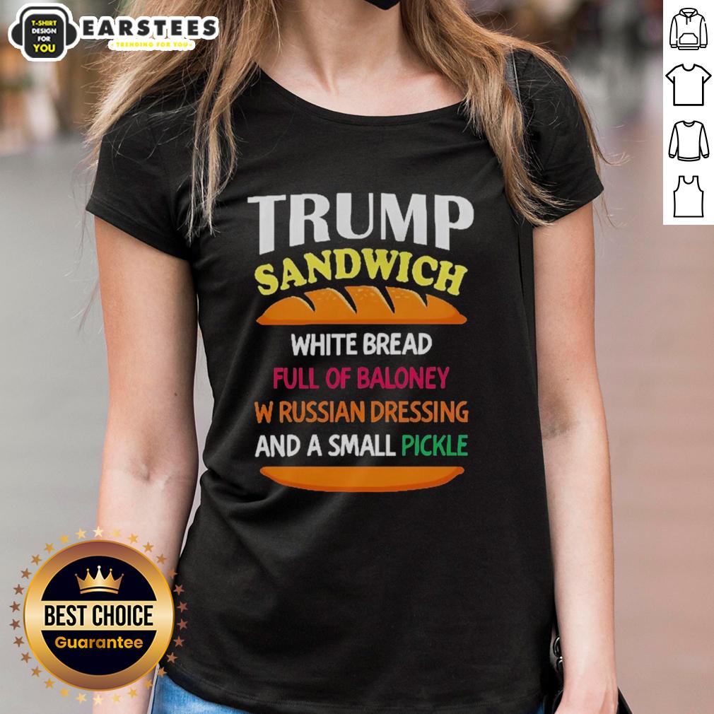 Good Trump Sandwich White Bread Full Of Baloney W Russian Dressing And A Small Pickle Political T-Shirt - Image 3