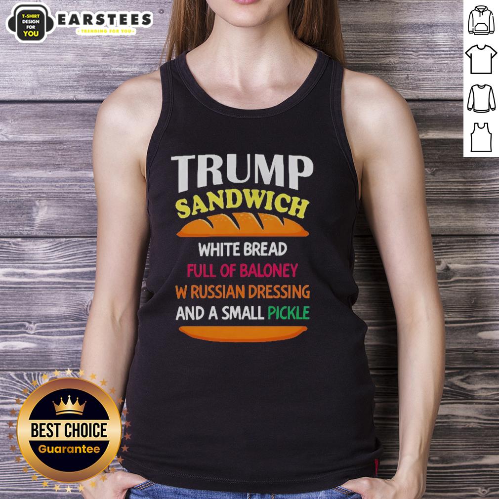 Good Trump Sandwich White Bread Full Of Baloney W Russian Dressing And A Small Pickle Political T-Shirt - Image 4