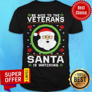 Be Nice To The Veteran Santa Is Watching Ugly Christmas Shirt