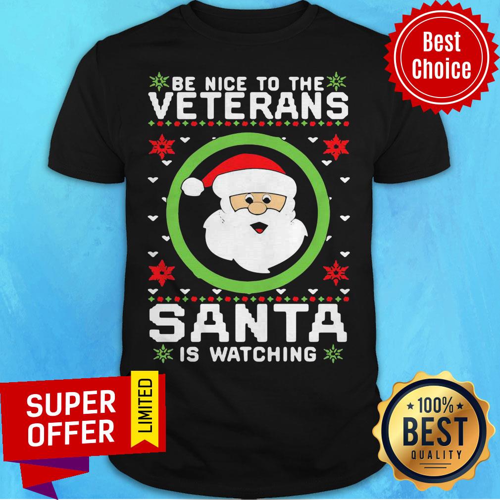 Be Nice To The Veteran Santa Is Watching Ugly Christmas Shirt