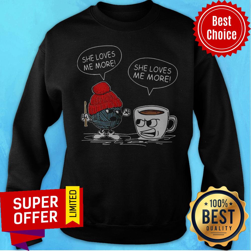 Funny Crochet Vs Coffee She Loves Me More Shirt - Image 5
