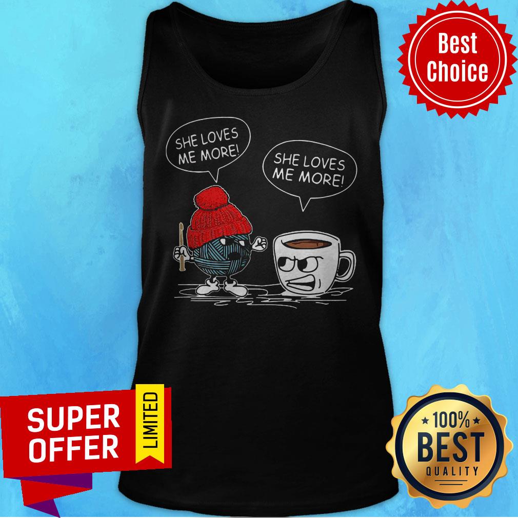 Funny Crochet Vs Coffee She Loves Me More Shirt - Image 4