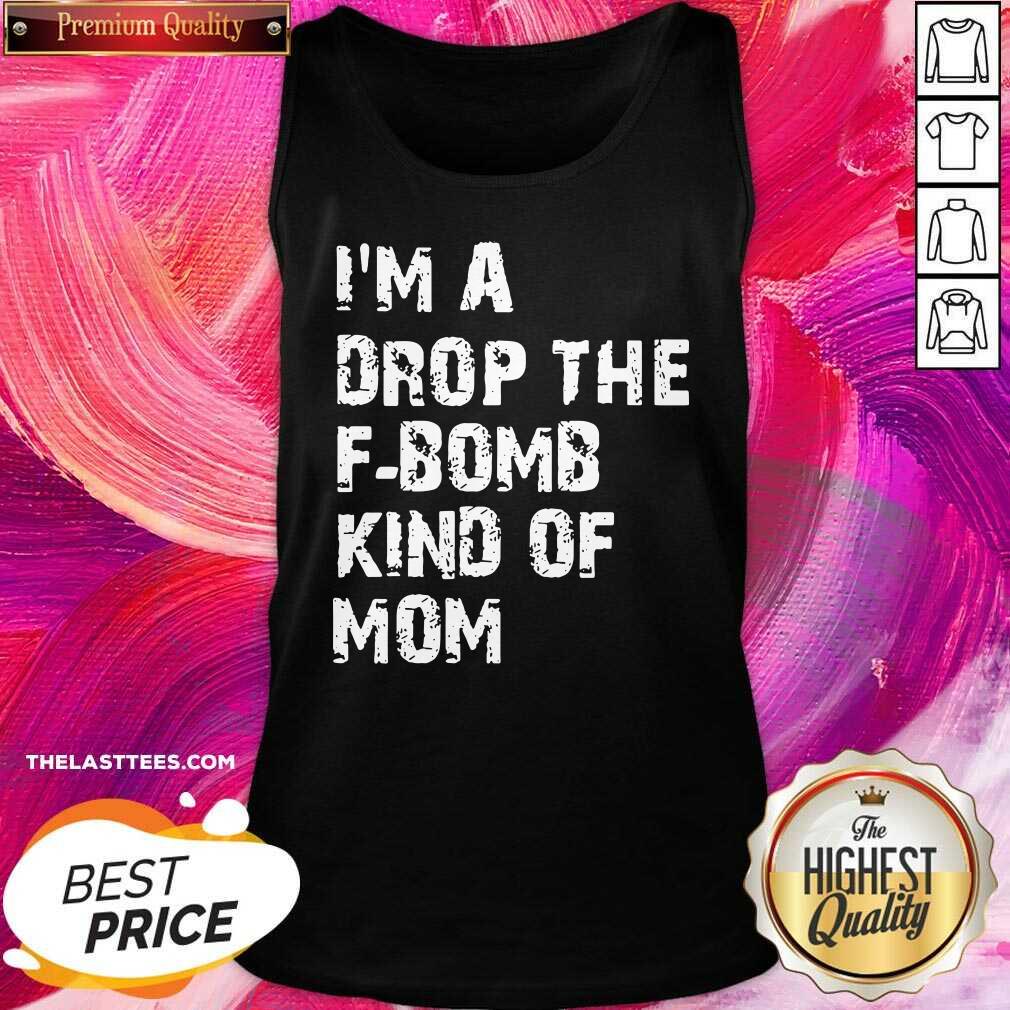 Happy Im A Drop The Fbomb Kind Of Mom Shirt - Image 3