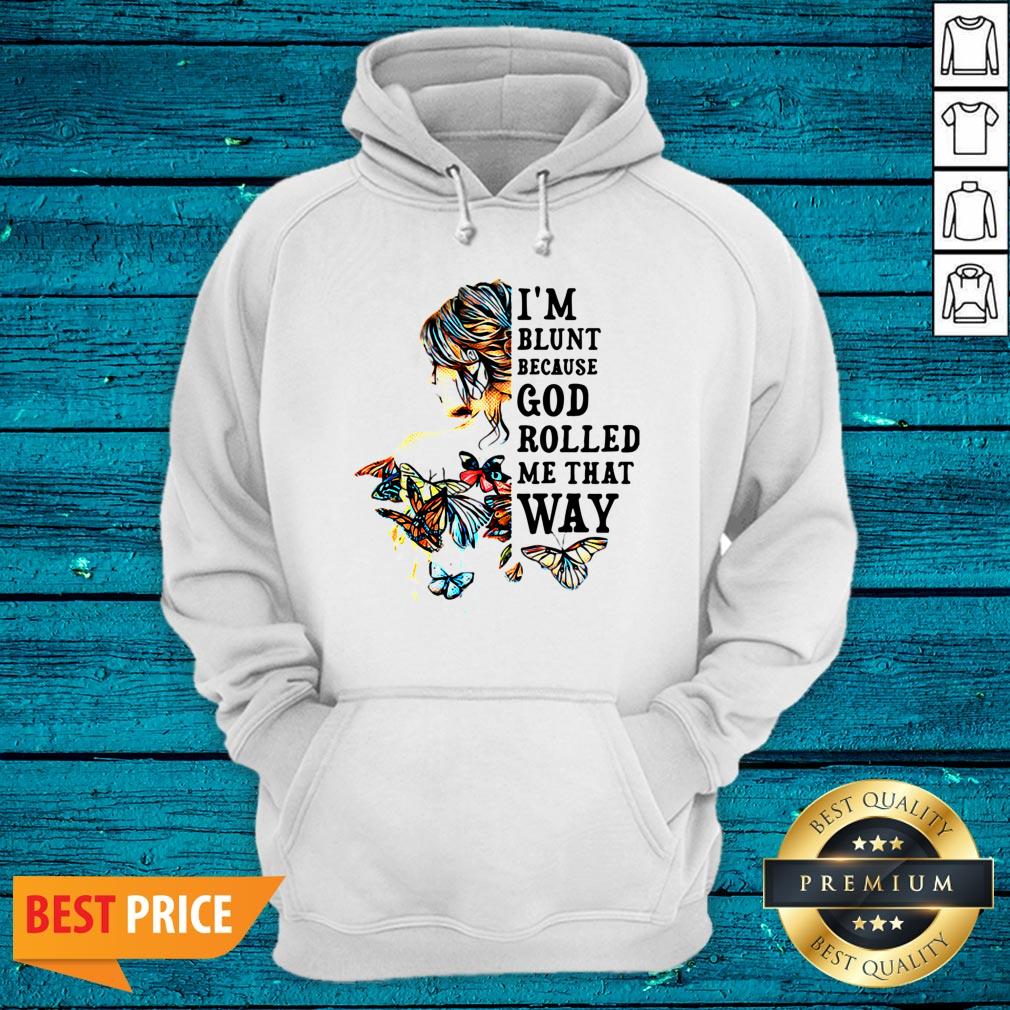 Top Girl Back Butterfly I'm Blunt Because God Rolled Me That Way Shirt - Image 4