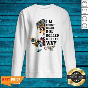 Alternative view of Top Girl Back Butterfly I'm Blunt Because God Rolled Me That Way Shirt